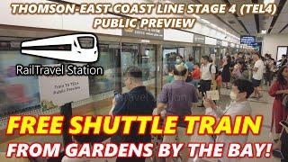 TEL4 FREE SHUTTLE TRAIN  Thomson-East Coast Line 4 Public Preview Gardens by the Bay↔Tanjong Rhu