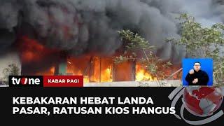 Pasar di Pematangsiantar Terbakar Hebat Diduga Akibat Korsleting Listrik  Kabar Pagi tvOne