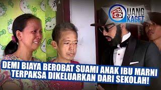 UANG KAGET EPISODE 139 - Demi Biaya Berobat Suami Anak Ibu Marni Terpaksa Dikeluarkan Dari Sekolah