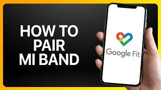 How To Pair Mi Band With Google Fit Tutorial