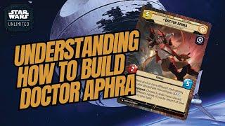 UNDERSTANDING HOW TO BUILD DOCTOR APHRA A Star Wars Unlimited Guide SWU
