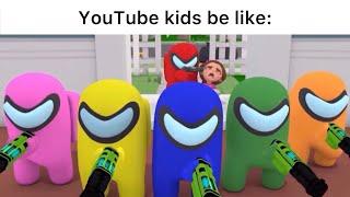 YouTube kids be like