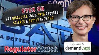 EYES ON  BAT Discusses FDA’s PMTA Process Science & the Battle over THR  RegWatch