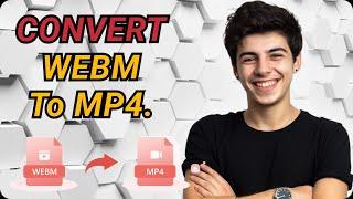 4 Ways to Convert WEBM to MP4  Full Tutorial 2024