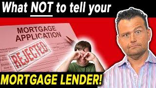 What NOT to tell your LENDER when applying for a MORTGAGE LOAN