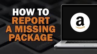 How To Report A Missing Package On Amazon Quick Tutorial
