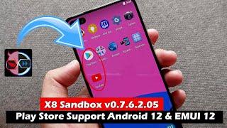 X8 Sandbox v0.7.6.2.05 Install Google Play Store Support Android 12 & EMUI 12