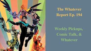 The Whatever Report Ep. 194 Weekly Pickups Comic Talk & Whatever