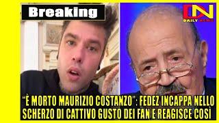 “È morto Maurizio Costanzo” Fedez incappa nello scherzo di cattivo gusto dei fan e reagisce così