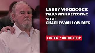 LISTEN Larry and Kay Woodcock speak with detective days after Charles Vallows death