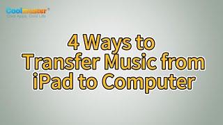 How to Transfer Music from iPad to Computer? 4 Ways