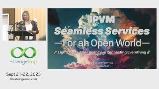 IPVM Seamless Services for an Open World by Brooklyn Zelenka Strange Loop 2023