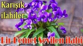 İLAHİLER DİNLE Bir Demet İlahi Karışık Sevilen İlahiler