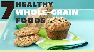 7 Healthy Whole-Grain Foods