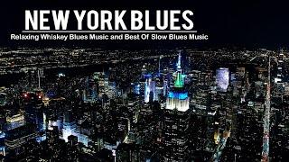 New York Blues Music - Relaxing Whiskey Blues and Best Of Slow BluesRock - Smooth Blues Music