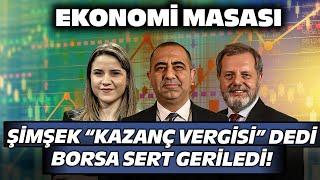 Bakan Şimşek “Kazanç Vergisi” Dedi Borsa Sert Geriledi  Ekonomi Masası