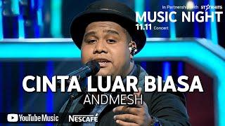 ANDMESH - CINTA LUAR BIASA LIVE AT YOUTUBE MUSIC NIGHT 11.11