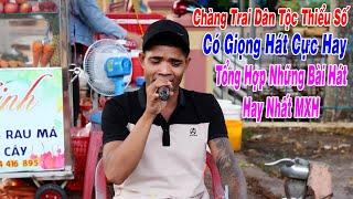 Chàng Trai Dân Tộc Thiểu Số Có Giọng Hát Cực Hay  Tổng Hợp Những Bài Hát Hay Nhất MXH Điểu Dũng