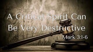 A Critical Spirit Can Be Very Destructive  Mark 31-6