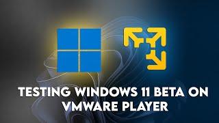 Installing and Testing Windows 11 Beta on VMware Player