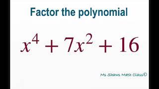 Factor polynomial x^4 +7x^2 + 16. Advanced Factoring