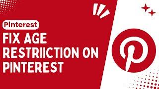How to Remove Age Restriction on Pinterest A Step-by-Step Guide - 2024
