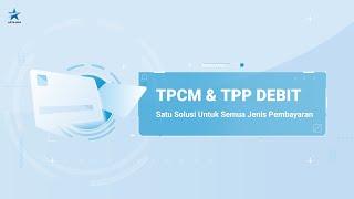 TPCM & TPP Debit - Satu Solusi Untuk Semua Jenis Pembayaran