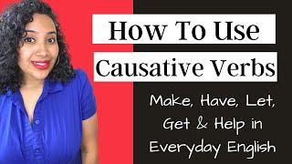 How to Use Causative Verbs in English  Make Let Have Get & Help in Everyday English