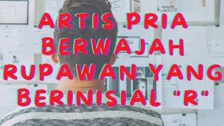 Artisselebritis pria berwajah rupawan yang berinisial huruf R