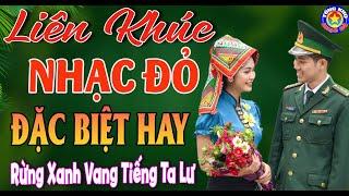 LK RỪNG XANH VANG TIẾNG TA LƯ  Tuyển Chọn Những Ca Khúc Nhạc Đỏ Cách Mạng Tiền Chiến ĐẶC BIỆT HAY.