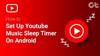 How To Set Up Youtube Music Sleep Timer On Android  Guiding Tech