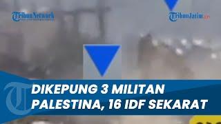 16 Tentara IDF Sekarat di Gaza Tentara Zionis Dikepung 3 Militan Palestina