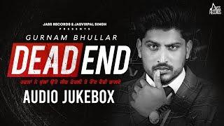 Dead End Audio Jukebox  Gurnam Bhullar  Punjabi Songs 2020  Jass Records