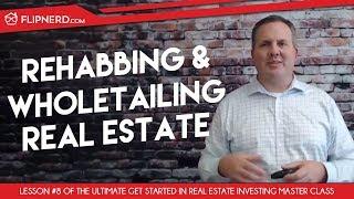 8. Rehabbing & Wholetailing Real Estate