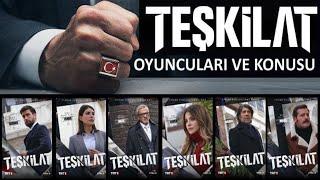 Teşkilat Dizisi Konusu Nedir ? Oyuncu Kadrosu  ? Yaşları ? Detaylı İnceleme