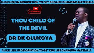 thou child of the devil dr dk olukoya  dr dk olukoya prayers and messages dr dk olukoya books