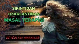 SIKINTIDAN UZAKLAŞTIRAN MASAL TERAPİSİ - Büyüklere Masallar - Masal Dinle - Hikayeler - Sesli Kitap