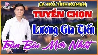 LƯƠNG GIA TIẾN - LK Rumba Tuyển Chọn - Hay Nhất Năm 2024 - LK Nhạc Thử Loa Cực Chất