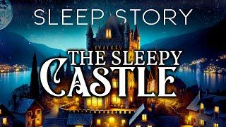 The Castle of Sleep A Soothing Bedtime Story