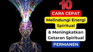 10 Cara Cepat Melindungi Energi Spiritual & Meningkatkan Getaran Spiritual Permanen
