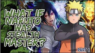 What If Naruto Was STEALTH Master  PART 1