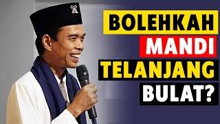 Hukum Mandi Telanjang Tanpa Busana Menurut Islam - Adab Mandi Dalam Islam - Ustadz Abdul Somad