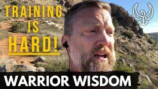 WARRIOR WISDOM Guess what? Training is hard