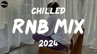 Chilled RnB Mix 2024  Chilled R&B jams for your most relaxed moods - RnB Spotify Playlist 2024