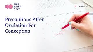 What Precautions to take after Ovulation for Conception ?  Birla Fertility & IVF