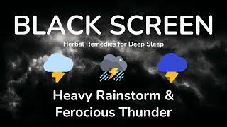 Herbal Remedies for Deep Sleep with Heavy Rainstorm & Ferocious Thunder Sounds at Night