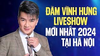 ĐÀM VĨNH HƯNG LIVESHOW 2024 MỚI NHẤT TẠI HÀ NỘI - Cháy Hết Mình Cùng Khán Giả Thủ Đô