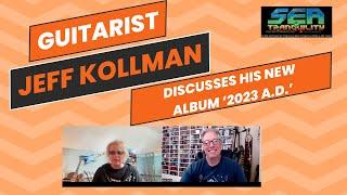Guitar Virtuoso Jeff Kollman Discusses His New Album 2023 A.D.