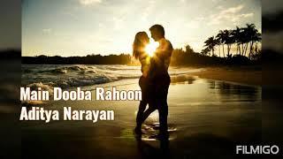 Main Dooba Rahoon  Aditya Narayan  Single Track 