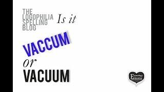 How to Spell Video vaccum or vacuum?